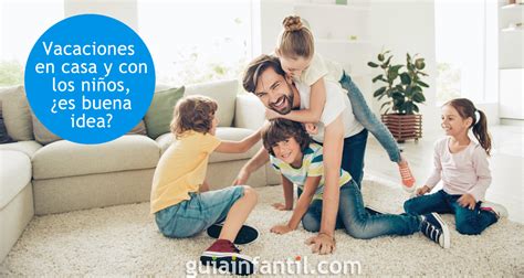 Vacaciones en casa y con los niños