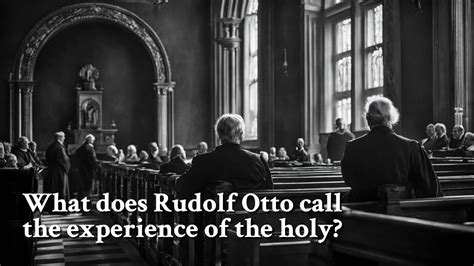 What Does Rudolf Otto Call The Experience Of The Holy Philosophy