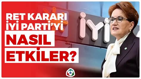 Ret Kararı İYİ Parti yi Nasıl Etkiler Doç Dr Berk Esen Söz