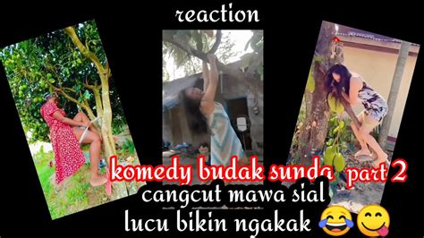 Reaction Komedy Budak Sunda Part 2 Cangcut Nyangkol Mawa Sial