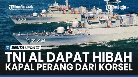 Sudah Disetujui Dpr Inilah Kapal Perang Hibah Dari Korsel Untuk Tni Al