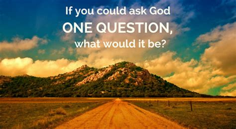 If You Could Ask God One Question What Would It Be West Bridgewater Community Church