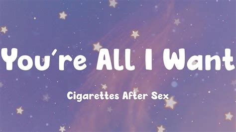 You Re All I Want Cigarettes After Sex Lyrics YouTube