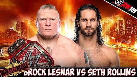 Wwe 2k19 Wrestlemania 35 Brock Lesnar Vs Seth Rollins Uniiversal