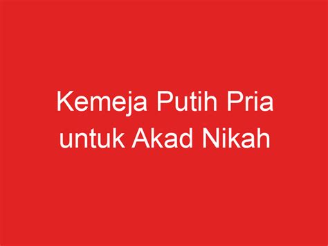 Kemeja Putih Pria Untuk Akad Nikah Opoto Org