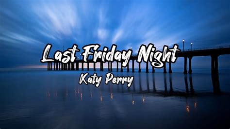 Last Friday Night Lyrics Katy Perry Youtube