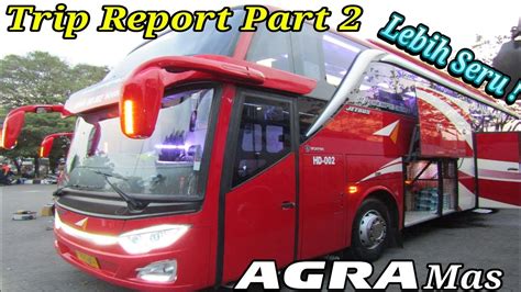 Trip Report Part 2 Naik Armada Baru Po Agra Mas Tronton Scania K410iB