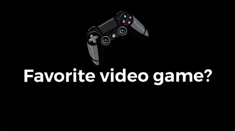 Whats Your Favorite Video Game Youtube