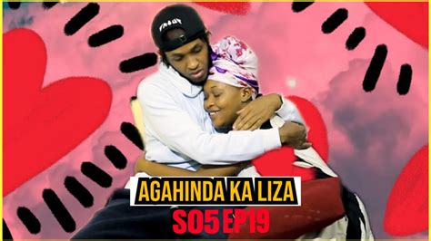 Agahinda Ka Liza S05 EP19 Liza Mubyishimo Bidasanzwe N Umukunzi We