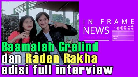 Basmalah Gralind Dan Raden Rakha Edisi Full Interview Youtube