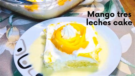 Mango Tres Leches Cake Three Milk Cake Mango Cake Tres Leches