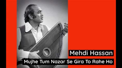 Mehdi Hassan Mujhe Tum Nazar Se Gira To Rahe Ho Youtube