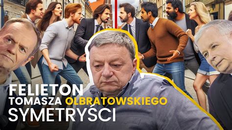 Symetryści 23 02 2024 Felieton Tomasza Olbratowskiego YouTube