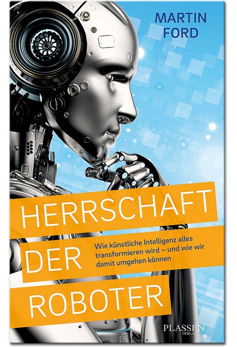 Herrschaft der Roboter Wie künstliche Intelligenz alles transformieren