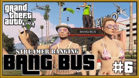 GTA 5 Online Bang Bus 6 Streamer Banging And Stunt Races GTA 5 Next