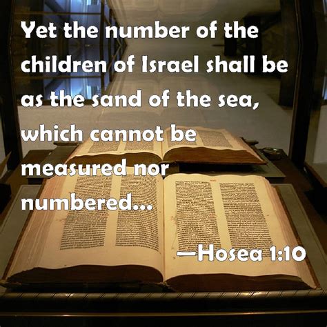 Hosea 1:10 Yet the number of the children of Israel shall be as the sand of the sea, which ...