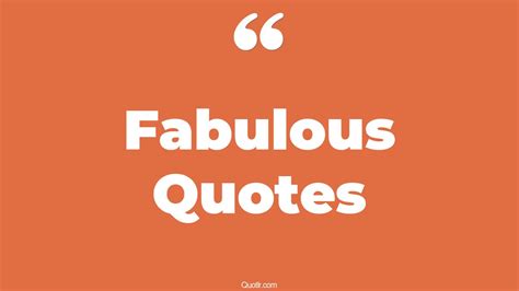 45 Jittery You Are Fabulous Quotes | looking fabulous, feeling fabulous ...