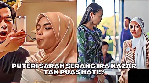 Puteri Sarah Serang Ira Kazar Tak Puas Hati Youtube