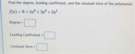 Solved Find The Degree Leading Coefficient And The Constant Term Of The Polynomial Fx65x