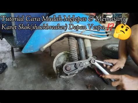 Tutorial Cara Mudah Melepas Memasang Karet Skok Shockbreaker Depan