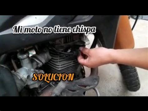 Mi Moto No Enciende No Hay Chispa Solucion Youtube