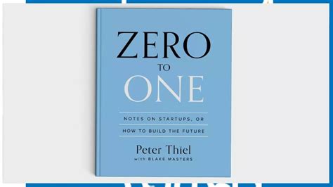 Quotes From Peter Thiels Zero To One Future Startup