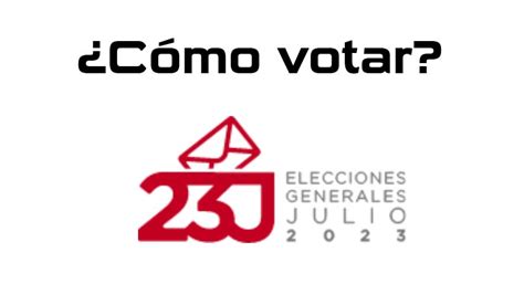 ¿cómo Votar En Las Elecciones Generales Del 23 De Julio De 2023