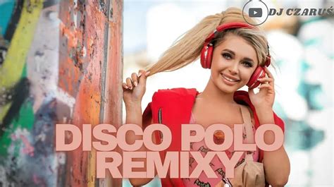 Marzec Disco Polo Remixy Sk Adanka Disco Polo Nowo Ci Hity