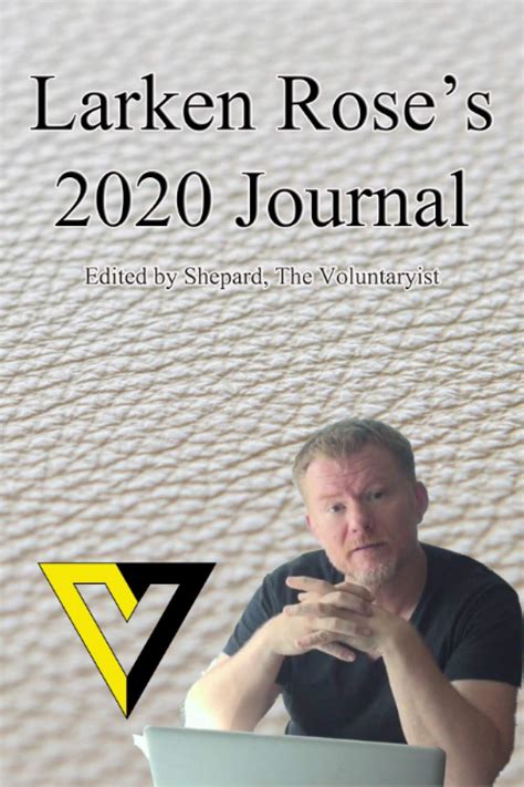 Larken Rose's Journal 2020: Insights from a Voluntaryist thought leader ...