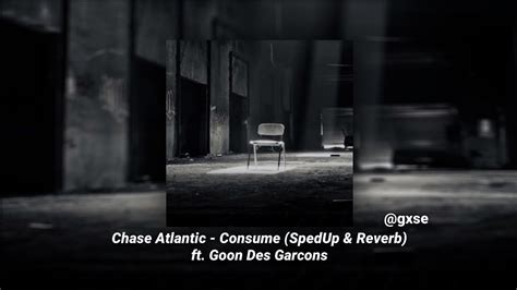 Chase Atlantic Consume Spedup And Reverb Ft Goon Des Garcons Youtube