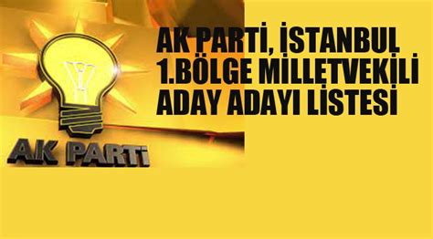 Ak Parti İstanbul 1 Bölge Aday Adayı Listesi Belli Oldu İlk Haber