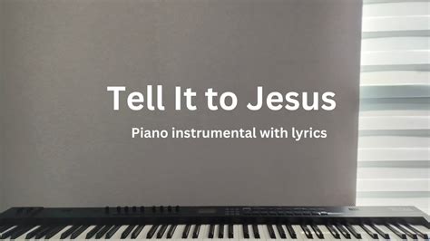 Tell It To Jesus Piano Instrumental With Lyrics Youtube