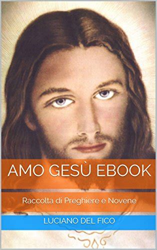 Amo Gesù Ebook Raccolta di Preghiere e Novene Lode a Te Gesù