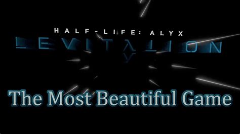 Half Life Alyx Levitation Mod The Most Beautiful Game Youtube