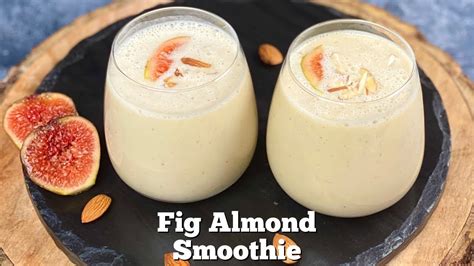 Fig Almond Smoothie Anjeer Badam Smoothie Healthy Smoothie