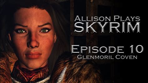 Allison Plays Skyrim Episode 10 Glenmoril Coven YouTube