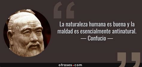 Confucio La Naturaleza Humana Es Buena Y La Maldad Es Esencialmente