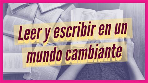 LEER Y ESCRIBIR En Un Mundo Cambiante Lectoescritura Booktube YouTube