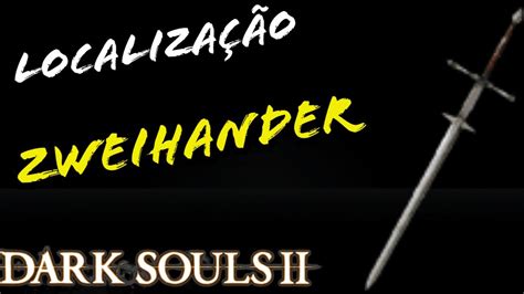 Localiza O Zweihander Dark Souls Location Zweihander Youtube