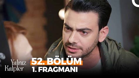 Yalnız Kalpler 52 Bölüm 1 Fragmanı Kardeşime Tuzak Kurdun YouTube