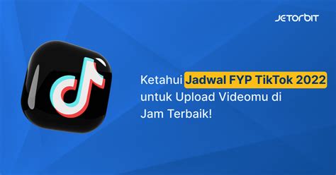 Jadwal FYP TikTok 2022 Untuk Upload Videomu Di Jam Terbaik