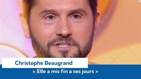 Elle A Mis Fin Ses Jours Christophe Beaugrand En Deuil Il