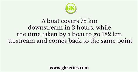 A Boat Covers Km Downstream In Hours While The Time Taken By A