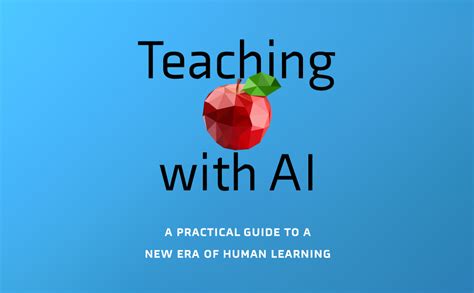 Teaching With Ai A Practical Guide To A New Era Of Human Learning