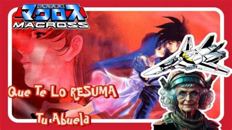 Que Te Lo Resuma Tu Abuela Macross Do You Remember YouTube