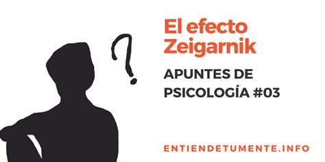 Entiende Tu Mente Apuntes De Psicología 03 El Efecto Zeigarnik