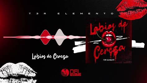 Labios De Cereza Audio Oficial T R Elemento Del Records