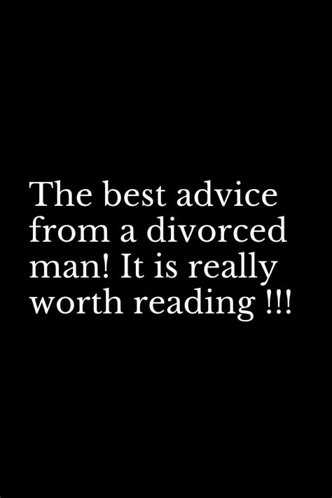 The Best Advice From A Divorced Man It Is Really Worth Reading