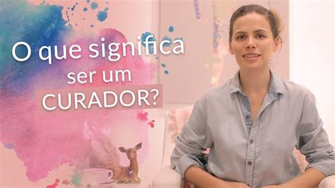 O Que Significa Curadora
