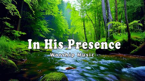 In His Presence Soaking Worship Music Into Heavenly Sounds